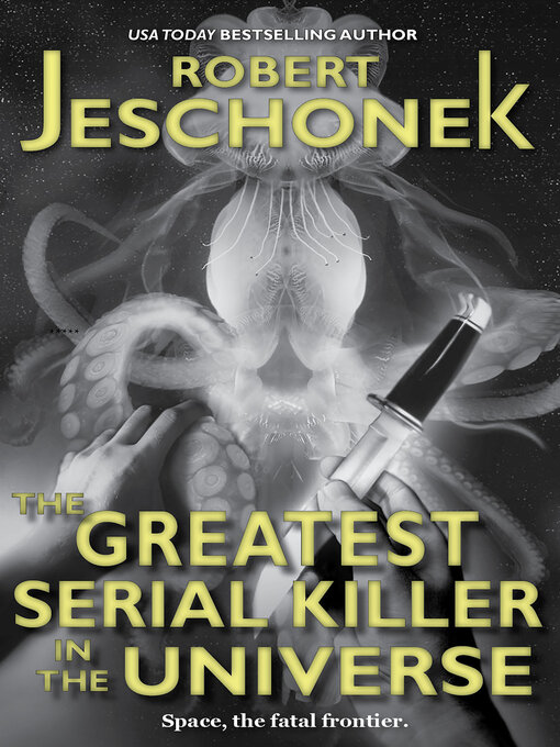 Title details for The Greatest Serial Killer in the Universe by Robert T. Jeschonek - Available